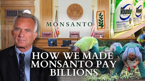 RFK Jr.: How I Got Monsanto To Pay Billions
