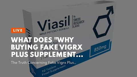 What Does "Why Buying Fake Vigrx Plus Supplements is a Risky Move" Do?