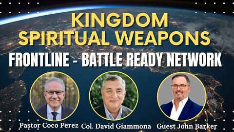 Kingdom Spiritual Weapons - Special Guest, John Barker. Frontline: Battle Ready Network (Ep. #21)