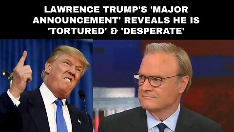 Lawrence Trump's 'Major Announcement' Reveals He Is 'Tortured' & 'Desperate'