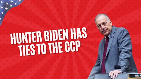 Rep. Biggs: Hunter Biden Has Ties to the CCP