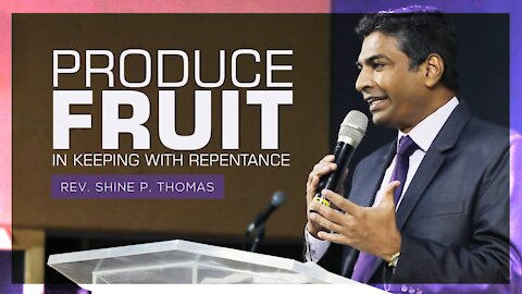 PRODUCE FRUIT IN KEEPING WITH REPENTANCE | Matthew 3:1-12 | Shine Thomas | City Harvest AG Church