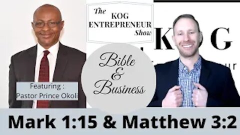 Mark 1:15 & Matthew 3:2 - The KOG Entrepreneur Show feat. Prince Okoli - Bible and Business - Ep 22