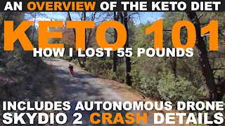 Keto 101: How I Lost 55 Pounds - An OVERVIEW to the Keto Diet - Includes Skydio 2 Drone CRASH ! (4K)