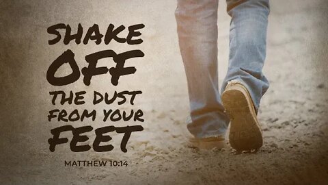 Shake Off the Dust from your Feet. Matthew 10