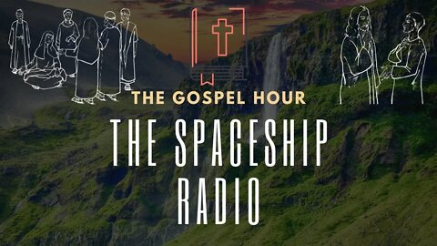 "The Gospel Worship Hour" The Spaceship Radio