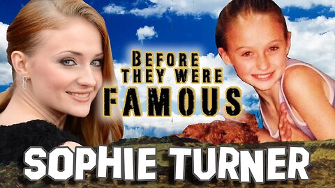 SOPHIE TURNER - Before They Were Famous