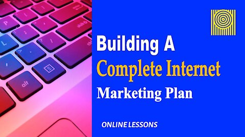 Building A Complete Internet Marketing Plan