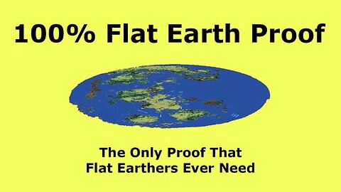 100% FLAT EARTH PROOF - The Only Proof That Flat Earthers Ever Need !!!