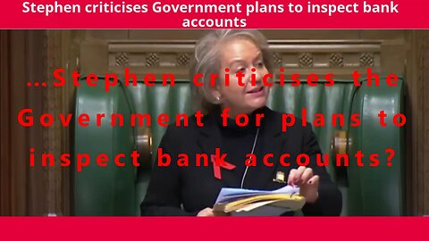 …Stephen criticises the Government for plans to inspect bank accounts?