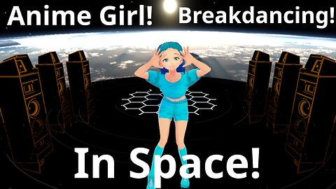 Anime Girl Breakdancing in Space! [Custom Model!]