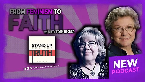 From Feminism to Faith - Stand Up For The Truth (8/31) w/ Kitty Foth-Regner