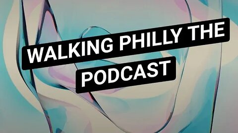Walking Philly The Podcast