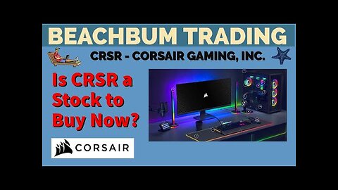 Is CRSR a Stock to Buy Now? - [Corsair Gaming, Inc.] - [Due Diligence] [DD] as of 02/10/2022