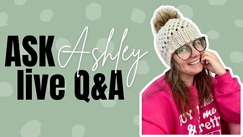 Ask Ashley - Episode 30 - Crochet Business Live Q&A