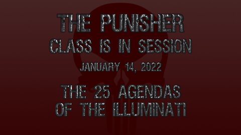 The Punisher 01/14/22 The 25 Agendas of the Illuminati