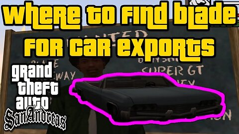 Grand Theft Auto: San Andreas - Where To Find Blade For Car Exports [Easiest/Fastest Method]