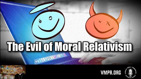09 Apr 24, The Bishop Strickland Hour: The Evil of Moral Relativism