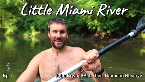 Little Miami River Ohio Kayak Camping Adventure and Thru-Paddle, Ep. 1