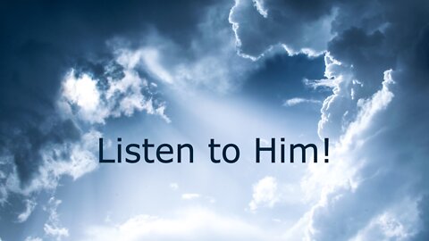 Luke 9:28-36 - Listen to Him! - February 27, 2022