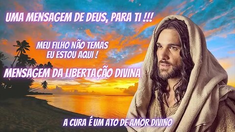 MENSAGEM DE DEUS - A MENSAGEM DA LIBERTAÇÃO DIVINA - UMA MENSAGEM PARA VOCÊ