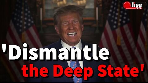 JUST IN: Trump announces plans to "dismantle the deep state and rogue bureaucrats" | LiveFEED®