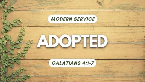 Adopted — Galatians 4:1–7 (Modern Worship)
