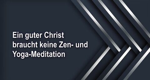 Ein guter Christ braucht keine Zen- und Yoga-Meditation