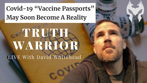 Vaccine Passports? (Truth Warrior LIVE)