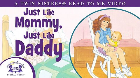 Just Like Mommy, Just Like Daddy - A Twin Sisters®️ Read To Me Video