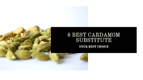 6 Best Cardamom Substitute