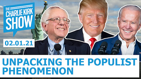 Unpacking the Populist Phenomenon | The Charlie Kirk Show