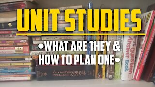 Unit Studies: What Are They & How to Plan One |Homeschooling|