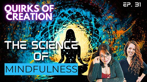 The Science of Mindfulness - Quirks of Creation Ep. 31