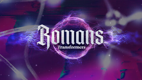 Romans Pt29 Transformers ~Ron Tucker
