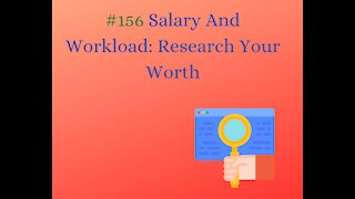#156 Salary and Workload Research Your Worth