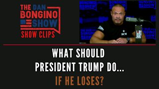 What Should President Trump Do...If He Loses?