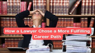 How a Lawyer Chose a More Fulfilling Career Path