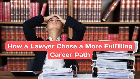 How a Lawyer Chose a More Fulfilling Career Path