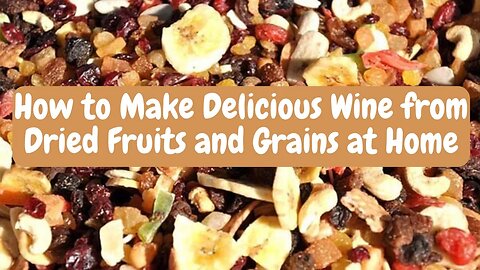How to Make Delicious Wine from Dried Fruits and Grains at Home #wine