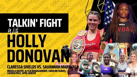 BOXING PREVIEW Claressa Shields vs. Savannah Marshall | Talkin Fight with Holly Donovan