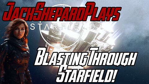 Blasting Through Starfield, Tune In Today! - Starfield Highlights