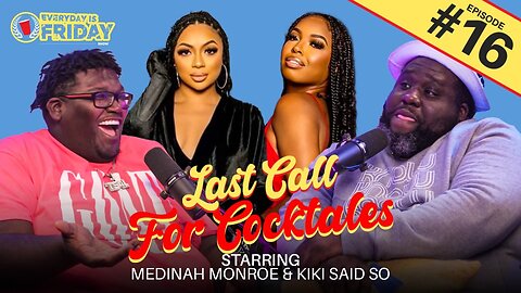 LAST CALL FOR COCKTALES ft. Medinah Monroe and Kiki SaidSo | EVERYDAY IS FRIDAY SHOW (Ep. 16)