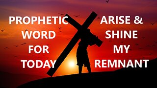 Prophetic Word - You are The Remnant - Arise & Shine - Prophetic Word Today
