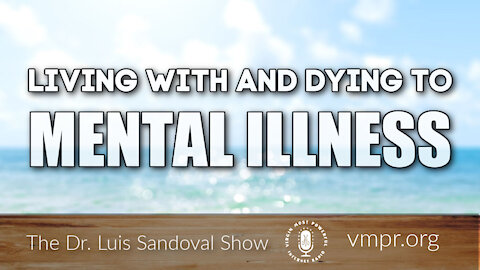 11 Mar 21, The Dr. Luis Sandoval Show: Living with and Dying to Mental Illness