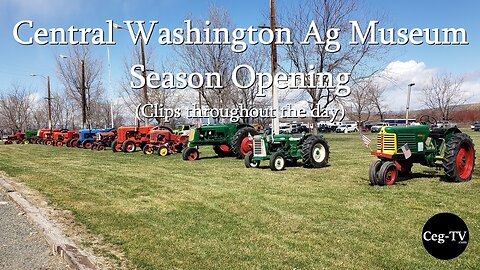 Central Washington Agricultural Museum Season Opening (Clips throughout the day).