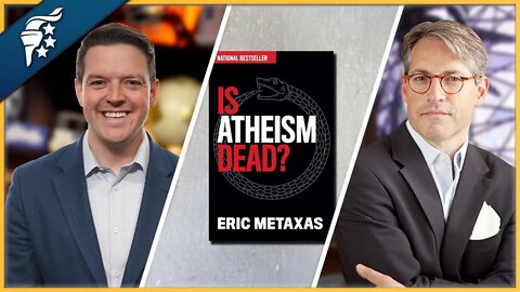 IS ATHEISM DEAD? w/ Eric Metaxas