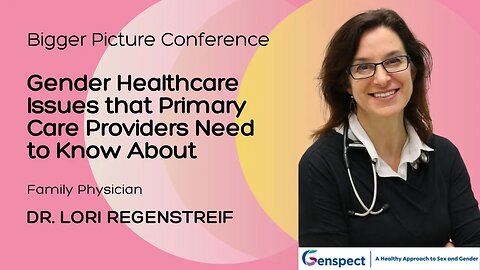 The Bigger Picture Conference: Gender Healthcare Issues Primary Care Providers Need to Know About
