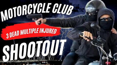 MOTORCYCLE CLUB SHOOTING LEAVES MULTIPLE DEAD & INJURED