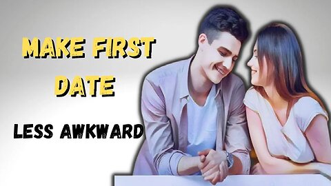 SIX EASY TRICKS TO MAKE FIRST DATE LESS awkward|Attractive Men